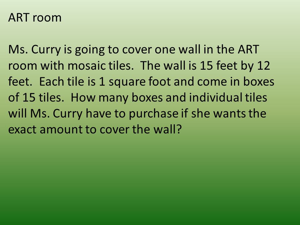 ART room Ms. Curry is going to cover one wall in the ART room with mosaic tiles.