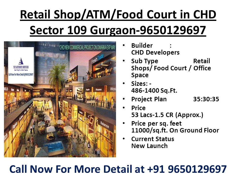 Retail Shop/ATM/Food Court in CHD Sector 109 Gurgaon Builder: CHD Developers Sub TypeRetail Shops/ Food Court / Office Space Sizes: Sq.Ft.