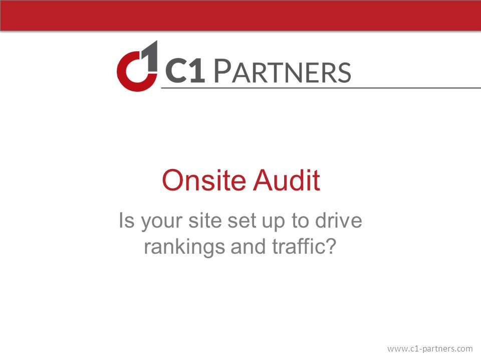 Onsite Audit Is your site set up to drive rankings and traffic
