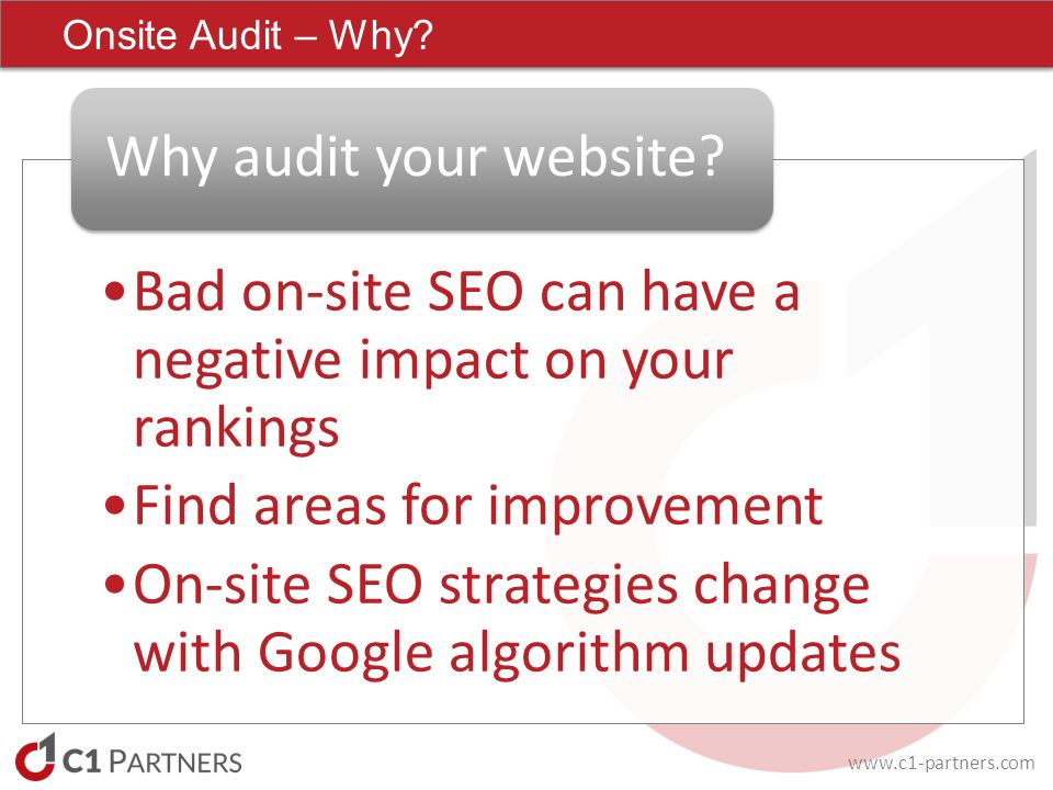Bad on-site SEO can have a negative impact on your rankings Find areas for improvement On-site SEO strategies change with Google algorithm updates Why audit your website.