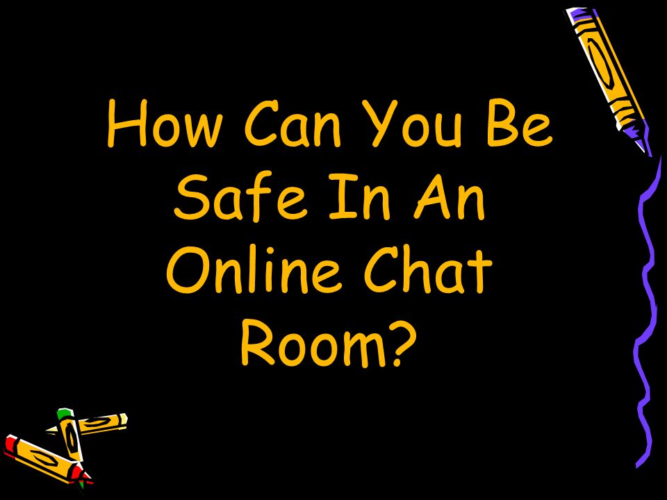 How Can You Be Safe In An Online Chat Room