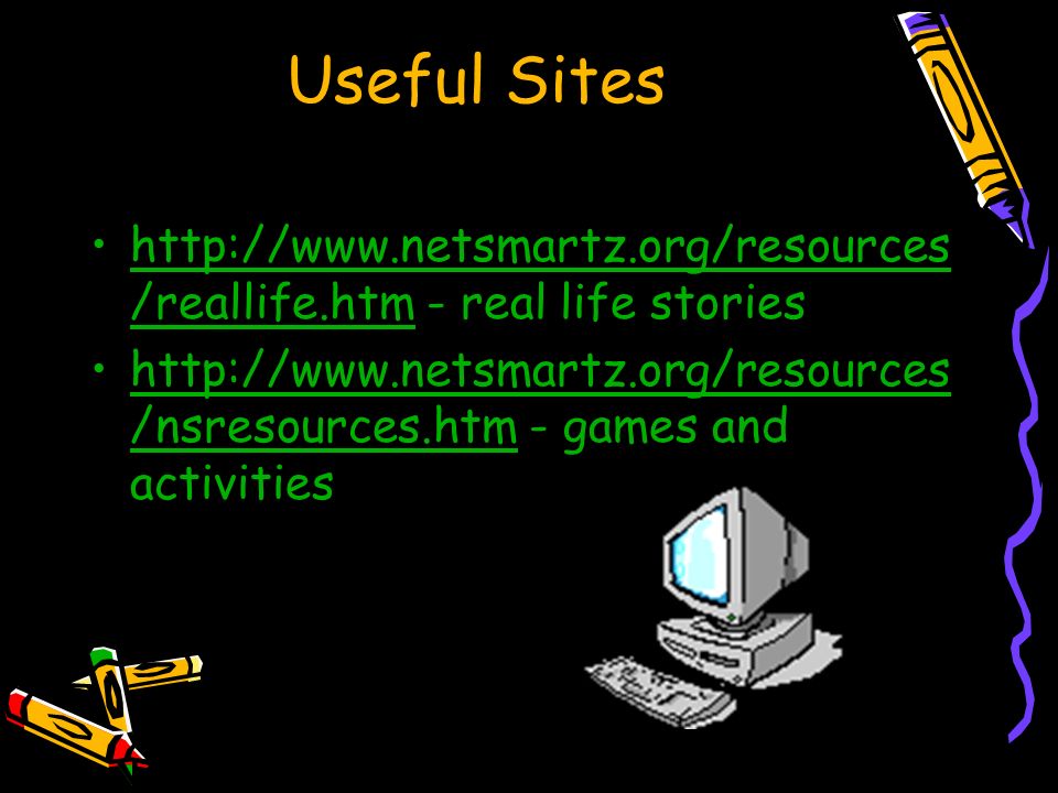 Useful Sites   /reallife.htm - real life storieshttp://  /reallife.htm   /nsresources.htm - games and activitieshttp://  /nsresources.htm