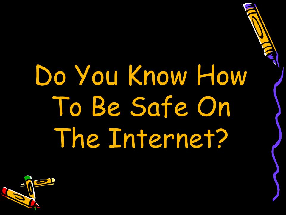 Do You Know How To Be Safe On The Internet