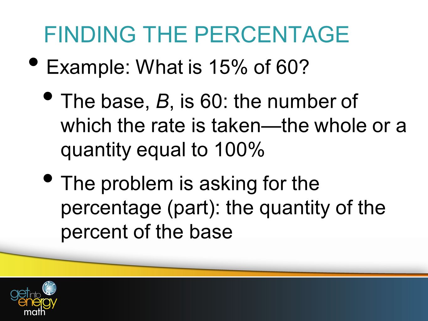 FINDING THE PERCENTAGE Example: What is 15% of 60.
