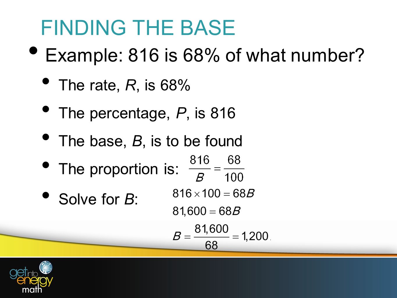 FINDING THE BASE Example: 816 is 68% of what number.