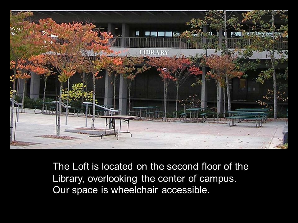 The Loft is located on the second floor of the Library, overlooking the center of campus.