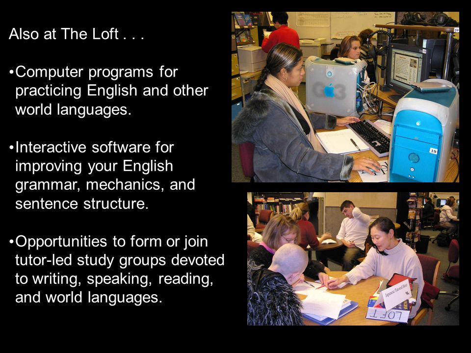 Also at The Loft... Computer programs for practicing English and other world languages.