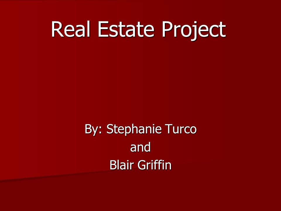 Real Estate Project By: Stephanie Turco and Blair Griffin