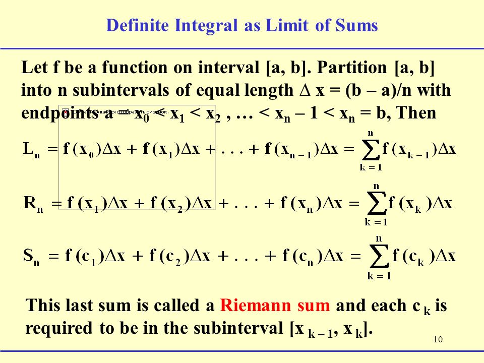 10 Definite Integral as Limit of Sums Let f be a function on interval [a, b].