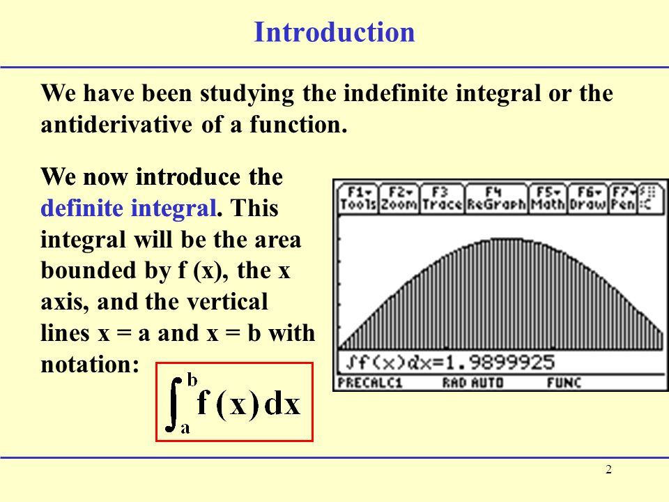2 Introduction We have been studying the indefinite integral or the antiderivative of a function.