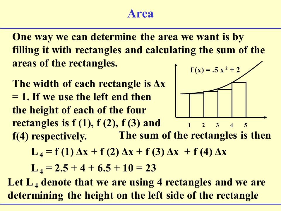 3 Area One way we can determine the area we want is by filling it with rectangles and calculating the sum of the areas of the rectangles.
