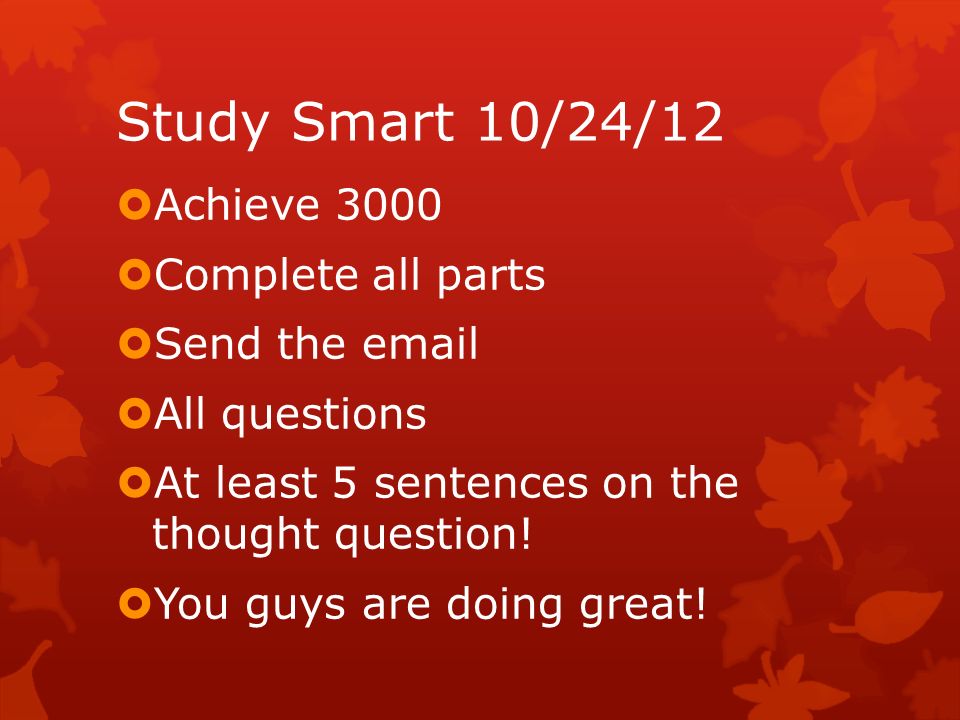 Study Smart 10/24/12  Achieve 3000  Complete all parts  Send the   All questions  At least 5 sentences on the thought question.