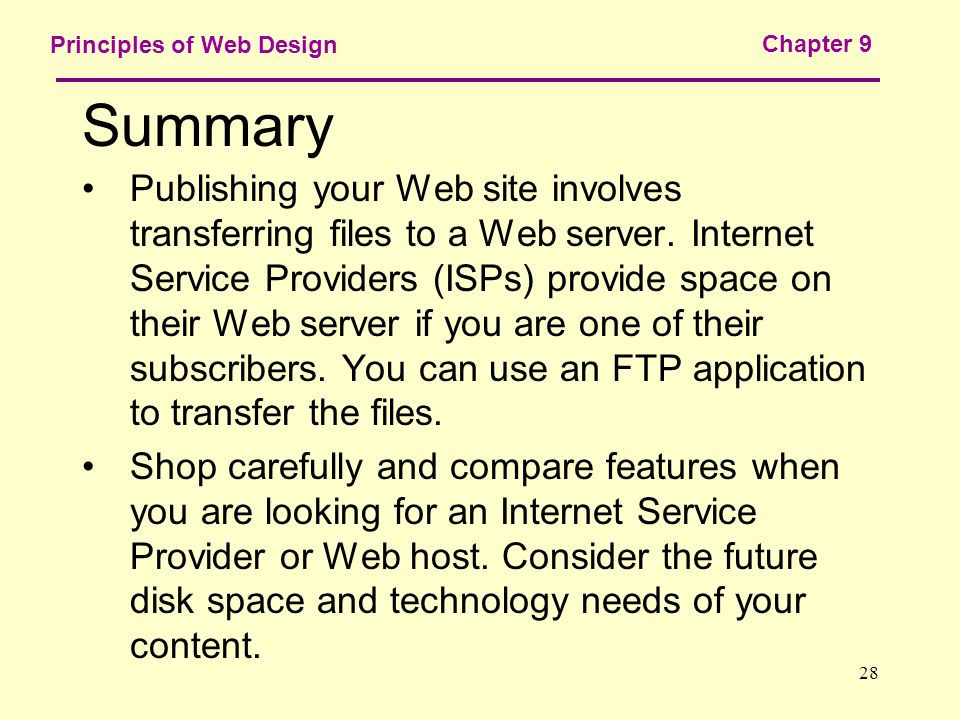 28 Principles of Web Design Chapter 9 Summary Publishing your Web site involves transferring files to a Web server.