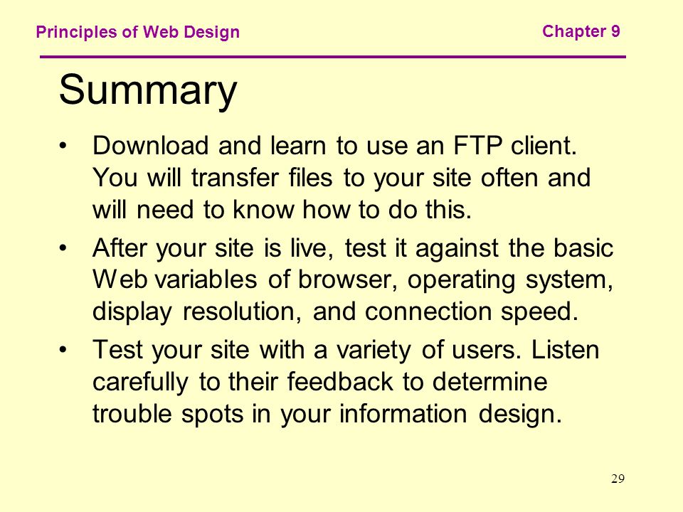29 Principles of Web Design Chapter 9 Summary Download and learn to use an FTP client.