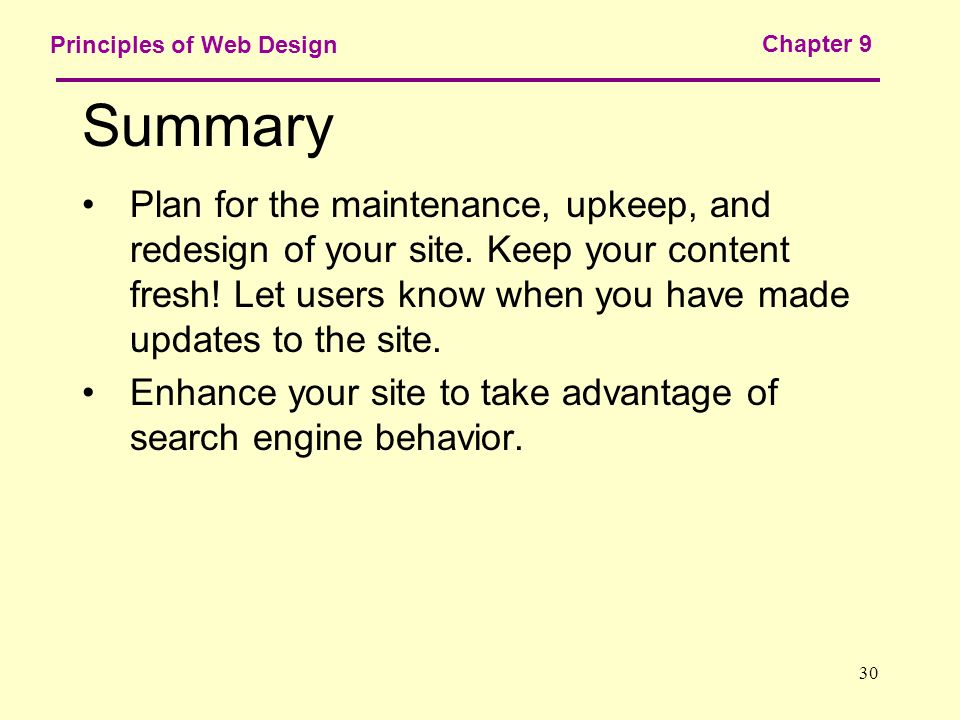 30 Principles of Web Design Chapter 9 Summary Plan for the maintenance, upkeep, and redesign of your site.