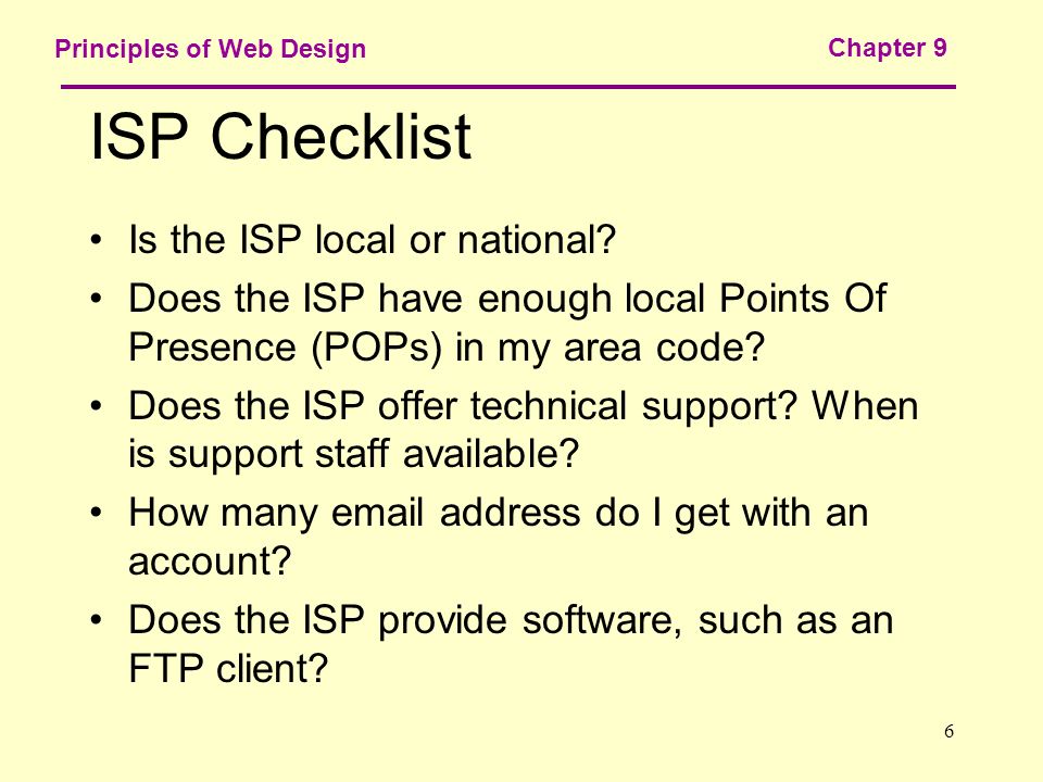 6 Principles of Web Design Chapter 9 ISP Checklist Is the ISP local or national.