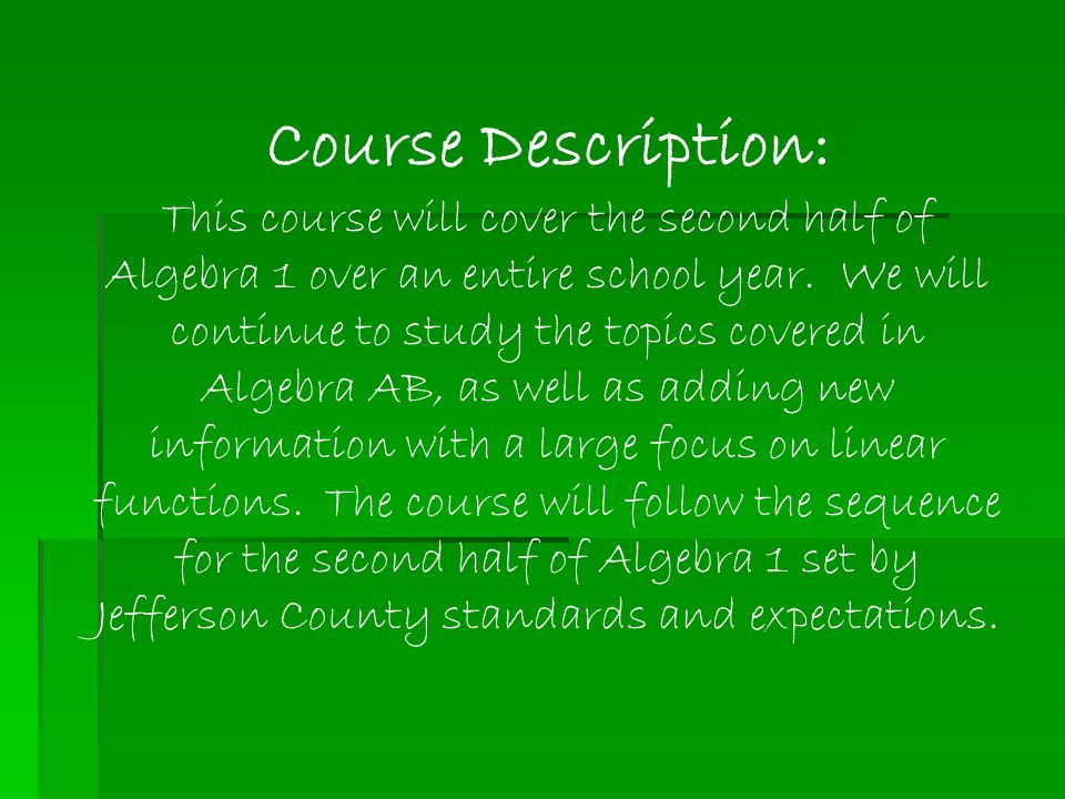 Course Description: This course will cover the second half of Algebra 1 over an entire school year.
