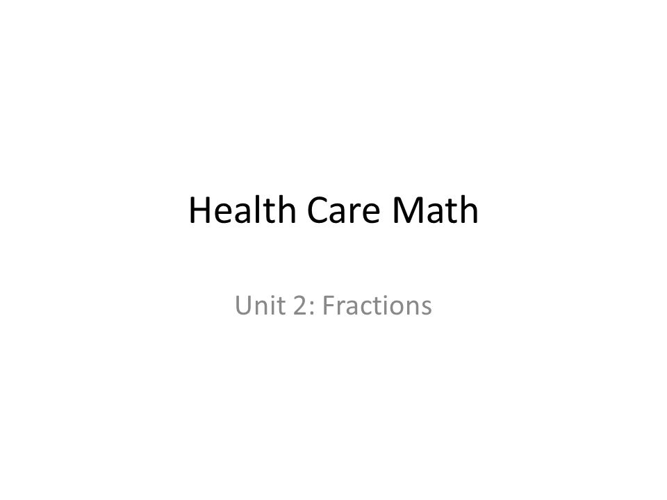 Health Care Math Unit 2: Fractions
