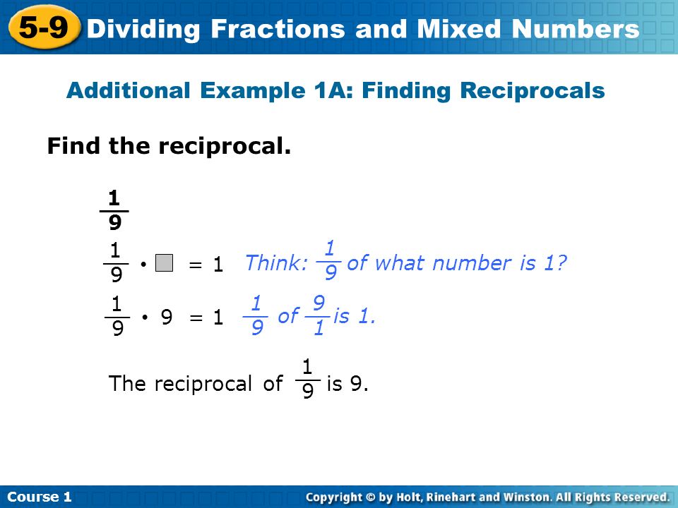 Course Dividing Fractions and Mixed Numbers Additional Example 1A: Finding Reciprocals Find the reciprocal.
