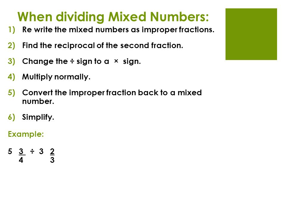 When dividing Mixed Numbers: 1)Re write the mixed numbers as improper fractions.