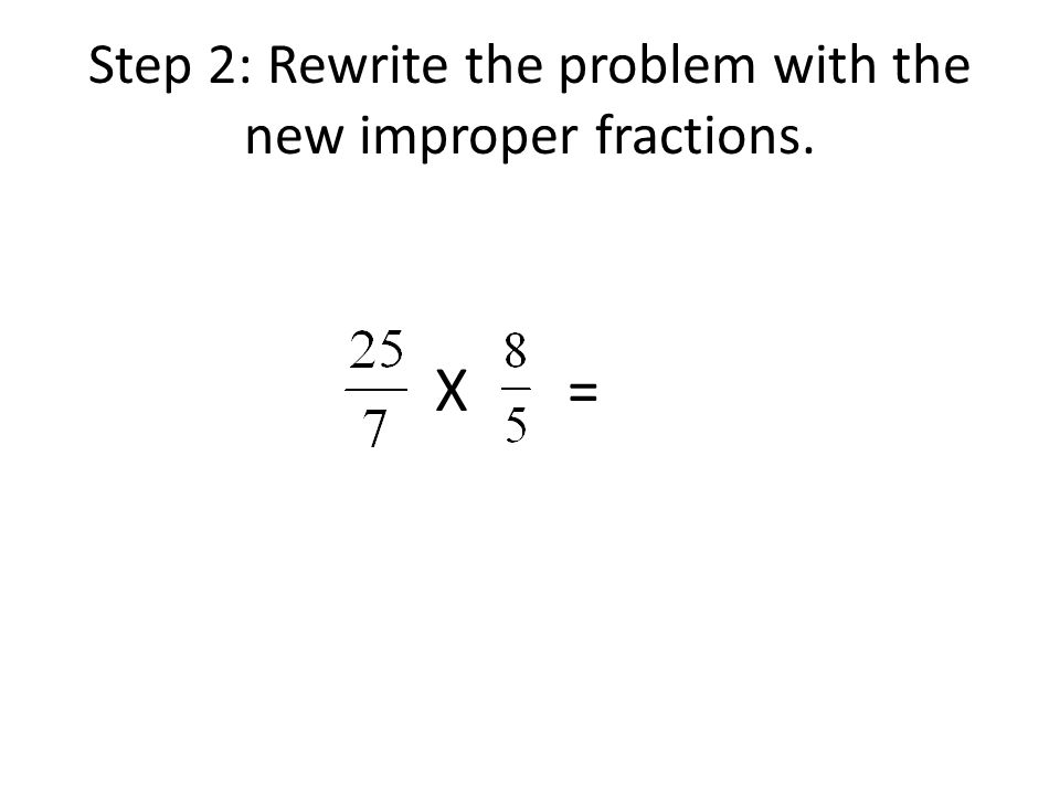 Step 2: Rewrite the problem with the new improper fractions. X=