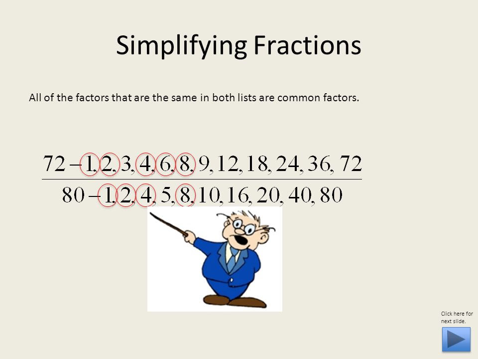 Simplifying Fractions All of the factors that are the same in both lists are common factors.