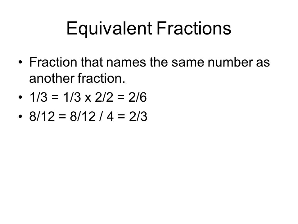 Equivalent Fractions Fraction that names the same number as another fraction.