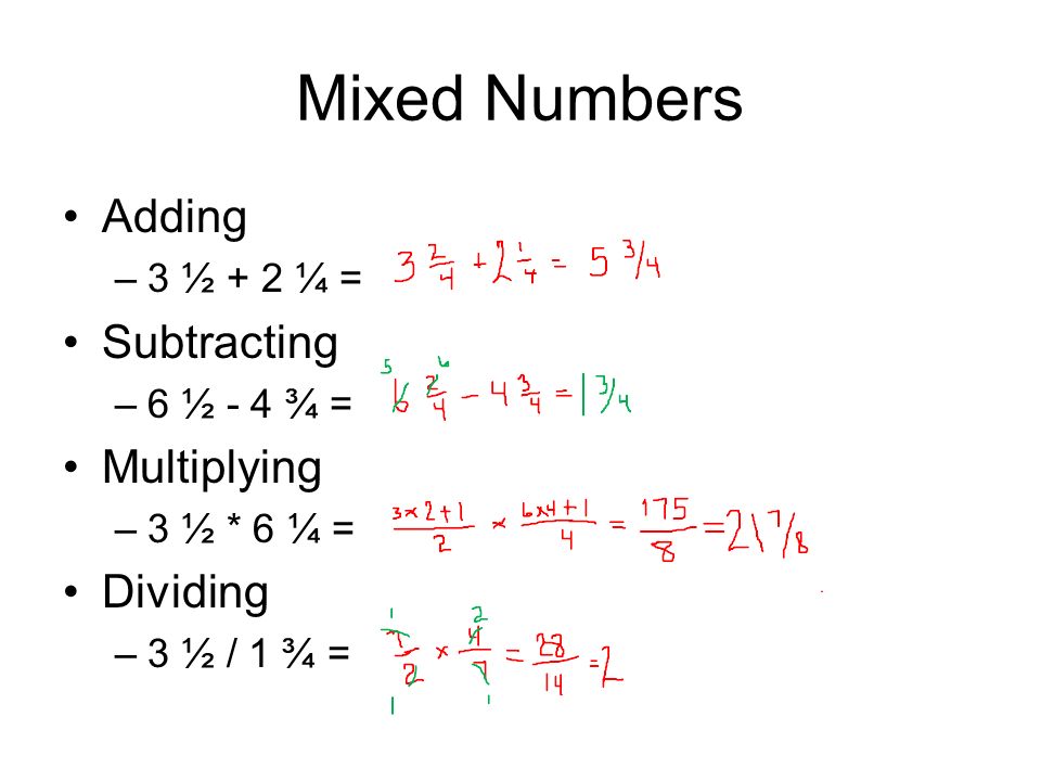 Mixed Numbers Adding –3 ½ + 2 ¼ = Subtracting –6 ½ - 4 ¾ = Multiplying –3 ½ * 6 ¼ = Dividing –3 ½ / 1 ¾ =
