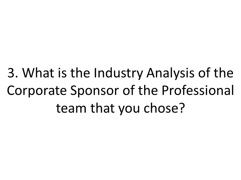 3. What is the Industry Analysis of the Corporate Sponsor of the Professional team that you chose