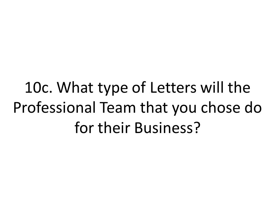 10c. What type of Letters will the Professional Team that you chose do for their Business