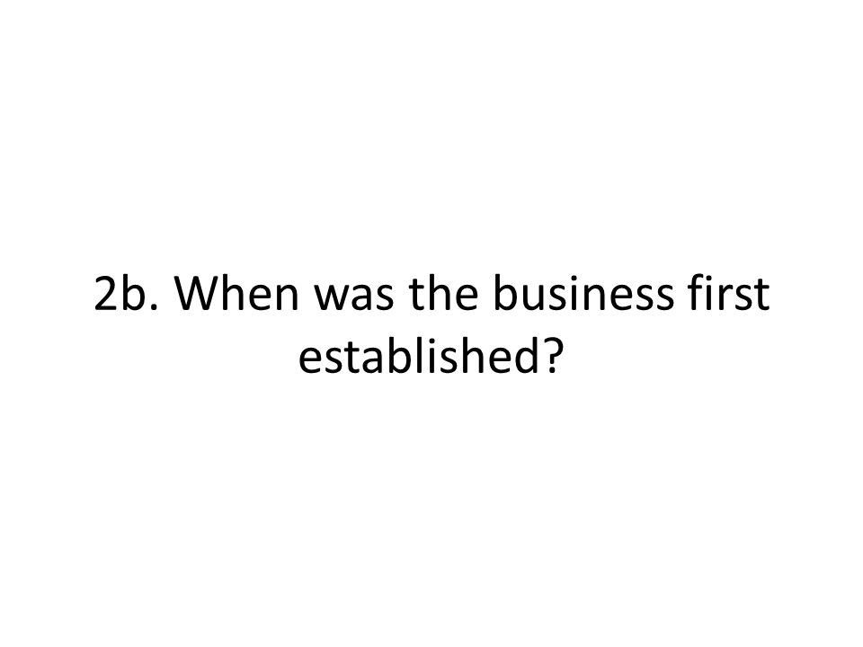 2b. When was the business first established
