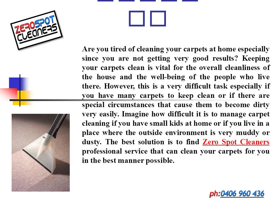 Summa ry Are you tired of cleaning your carpets at home especially since you are not getting very good results.