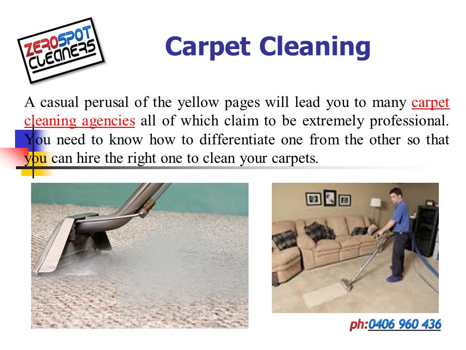Carpet Cleaning A casual perusal of the yellow pages will lead you to many carpet cleaning agencies all of which claim to be extremely professional.
