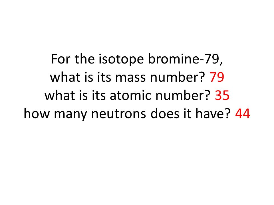 For the isotope bromine-79, what is its mass number.