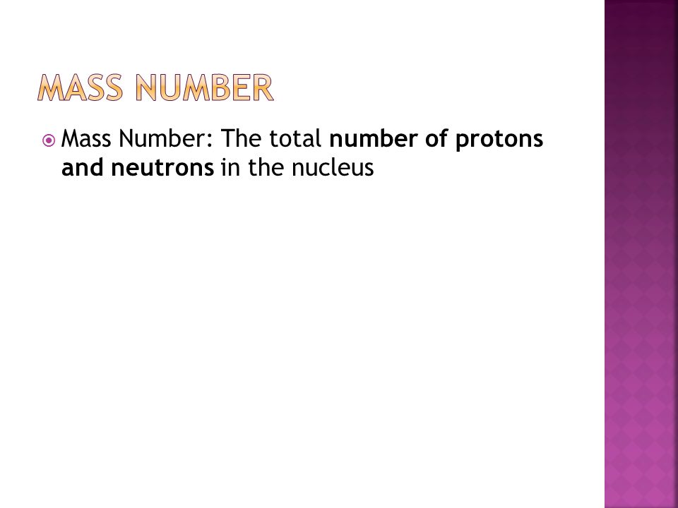  Mass Number: The total number of protons and neutrons in the nucleus