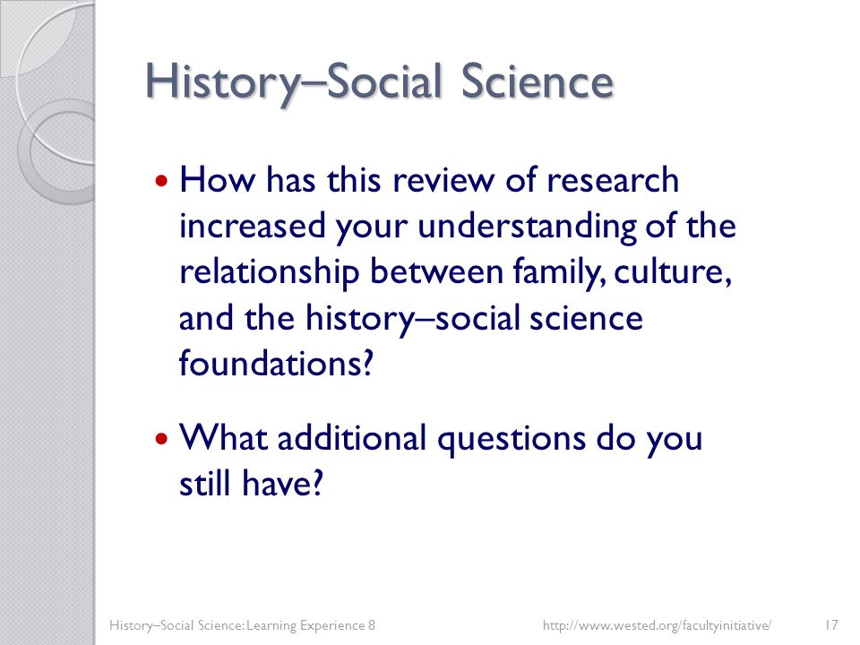 History – Social Science How has this review of research increased your understanding of the relationship between family, culture, and the history–social science foundations.