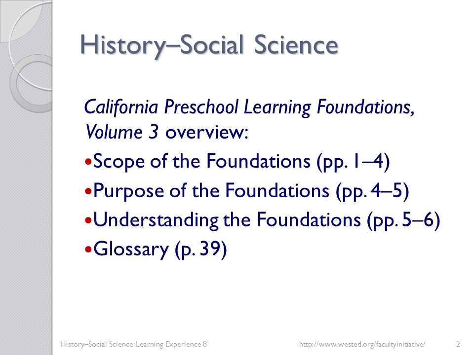 History – Social Science California Preschool Learning Foundations, Volume 3 overview: Scope of the Foundations (pp.