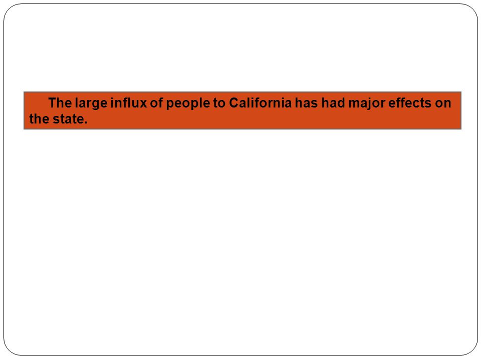 The large influx of people to California has had major effects on the state.