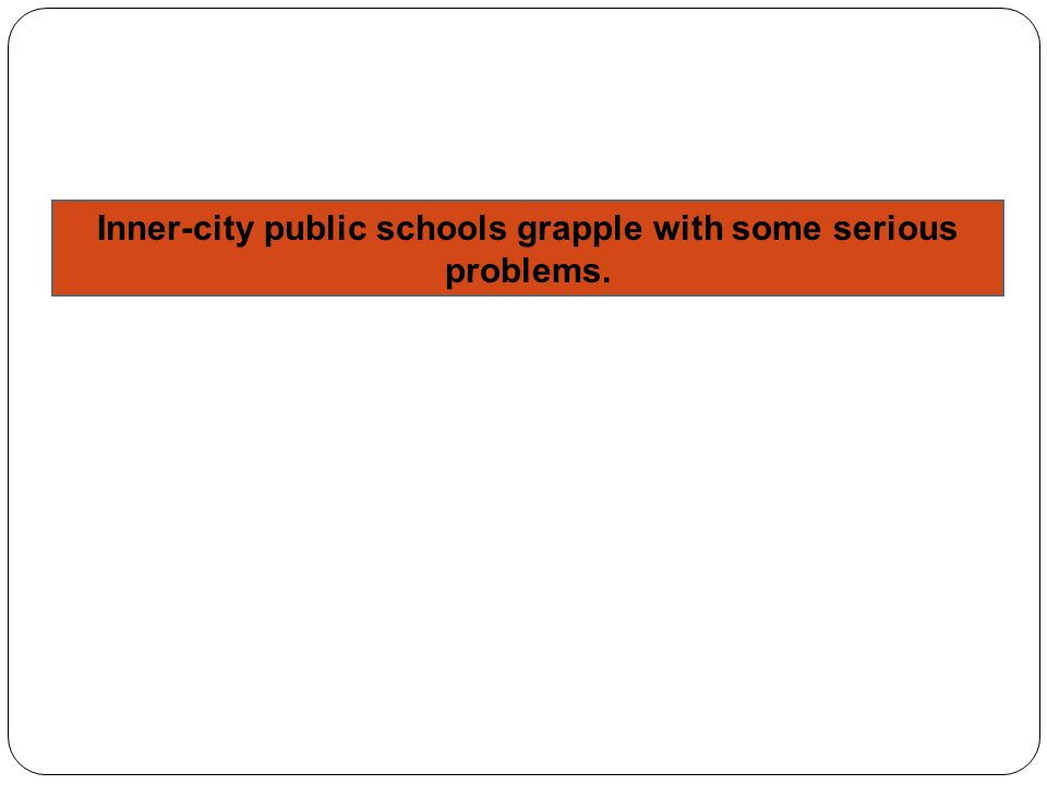 Inner-city public schools grapple with some serious problems.