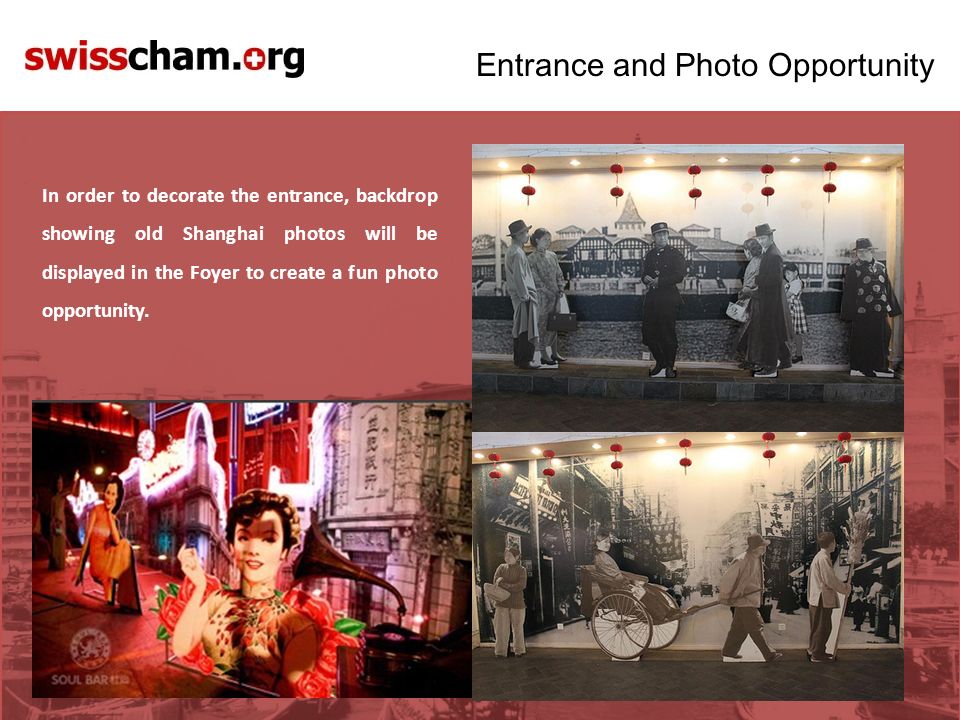 Entrance and Photo Opportunity In order to decorate the entrance, backdrop showing old Shanghai photos will be displayed in the Foyer to create a fun photo opportunity.