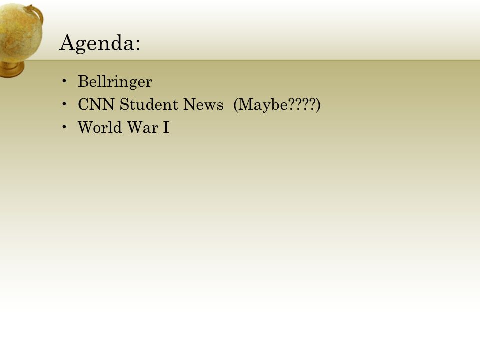 Agenda: Bellringer CNN Student News (Maybe ) World War I