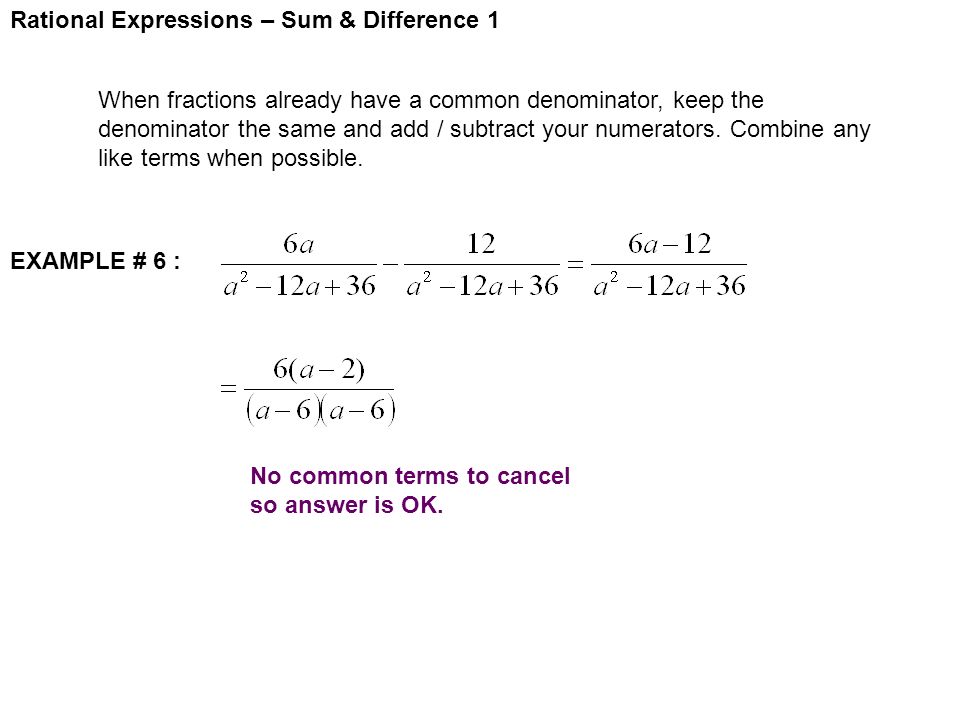 Rational Expressions – Sum & Difference 1 When fractions already have a common denominator, keep the denominator the same and add / subtract your numerators.