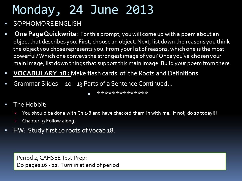 Monday, 24 June 2013  SOPHOMORE ENGLISH  One Page Quickwrite: For this prompt, you will come up with a poem about an object that describes you.