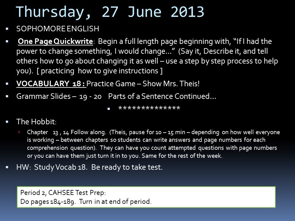 Thursday, 27 June 2013  SOPHOMORE ENGLISH  One Page Quickwrite: Begin a full length page beginning with, If I had the power to change something, I would change… (Say it, Describe it, and tell others how to go about changing it as well – use a step by step process to help you).