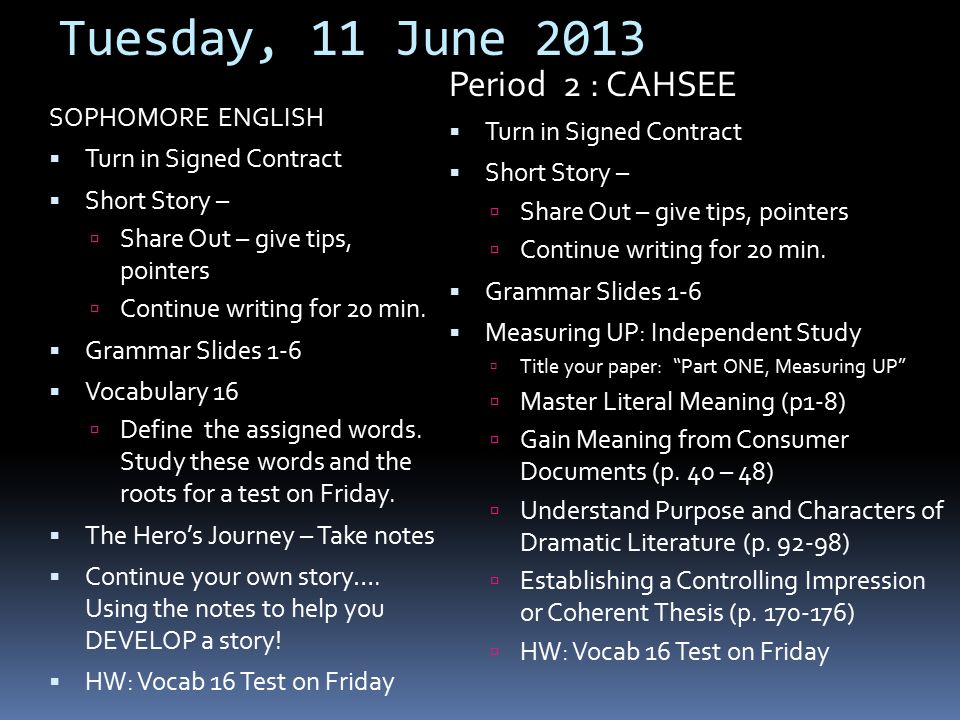 Tuesday, 11 June 2013 SOPHOMORE ENGLISH  Turn in Signed Contract  Short Story –  Share Out – give tips, pointers  Continue writing for 20 min.