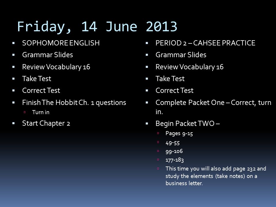 Friday, 14 June 2013  SOPHOMORE ENGLISH  Grammar Slides  Review Vocabulary 16  Take Test  Correct Test  Finish The Hobbit Ch.