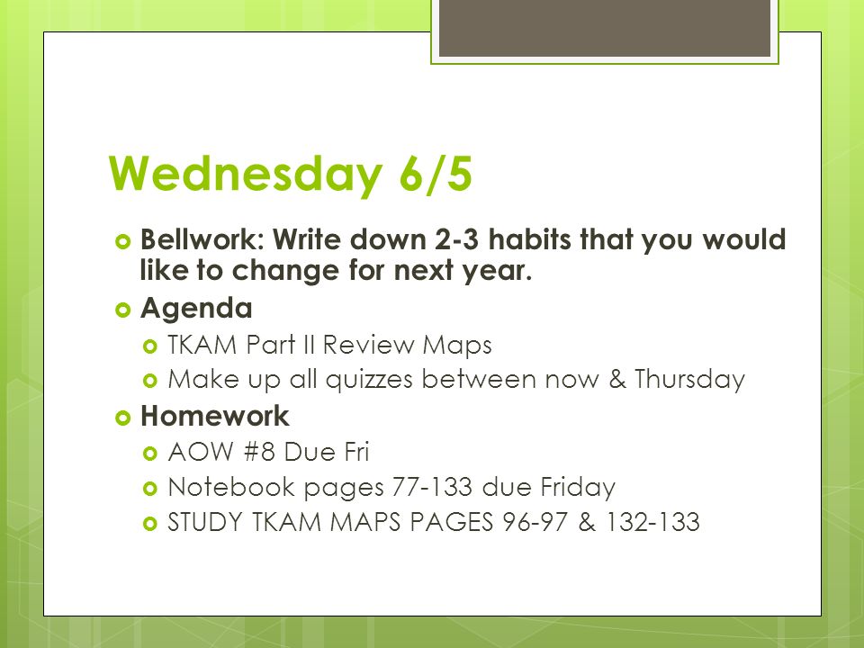Wednesday 6/5  Bellwork: Write down 2-3 habits that you would like to change for next year.