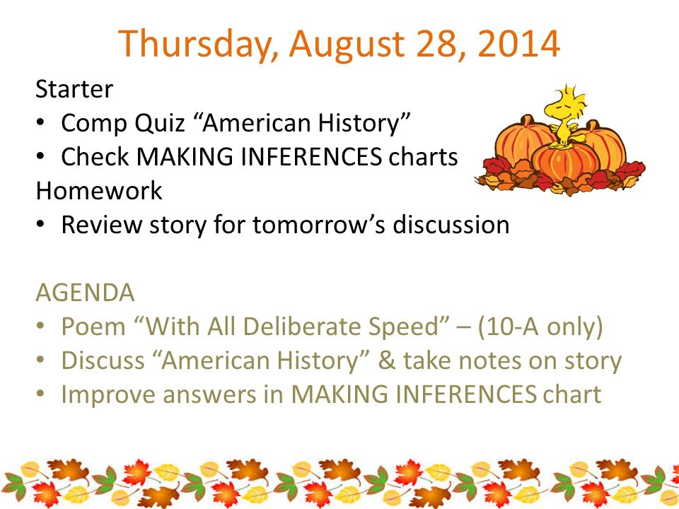 Thursday, August 28, 2014 Starter Comp Quiz American History Check MAKING INFERENCES charts Homework Review story for tomorrow’s discussion AGENDA Poem With All Deliberate Speed – (10-A only) Discuss American History & take notes on story Improve answers in MAKING INFERENCES chart