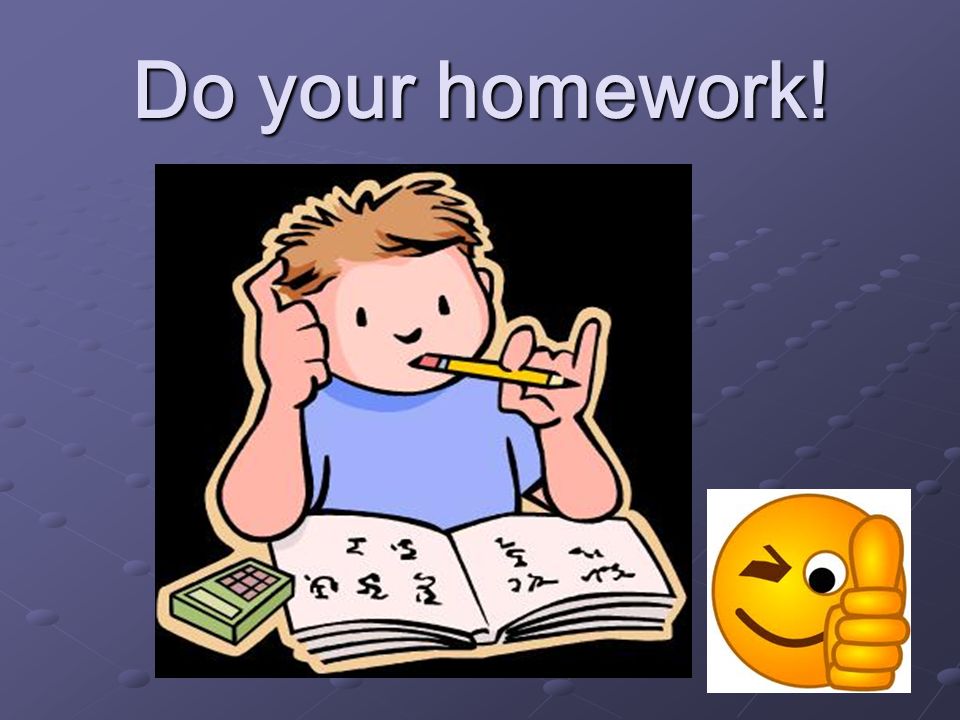 Do your homework!
