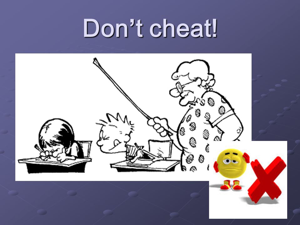 Don’t cheat!